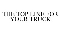 THE TOP LINE FOR YOUR TRUCK