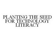 PLANTING THE SEED FOR TECHNOLOGY LITERACY