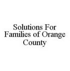 SOLUTIONS FOR FAMILIES OF ORANGE COUNTY