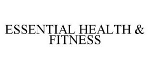 ESSENTIAL HEALTH & FITNESS