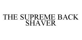 THE SUPREME BACK SHAVER