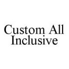 CUSTOM ALL INCLUSIVE