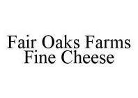 FAIR OAKS FARMS FINE CHEESE