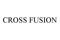 CROSS FUSION