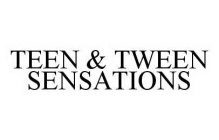 TEEN & TWEEN SENSATIONS