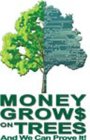 MONEY GROW$ ON TREES AND WE CAN PROVE IT!