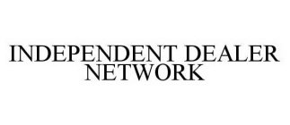 INDEPENDENT DEALER NETWORK