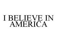 I BELIEVE IN AMERICA