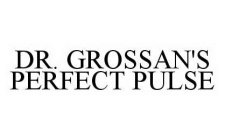 DR.  GROSSAN'S PERFECT PULSE