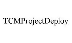 TCMPROJECTDEPLOY