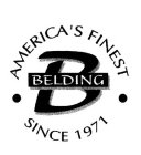 B BELDING AMERICA'S FINEST SINCE 1971