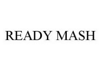 READY MASH