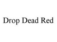 DROP DEAD RED