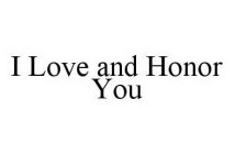 I LOVE AND HONOR YOU