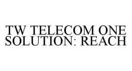 TW TELECOM ONE SOLUTION: REACH