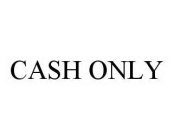 CASH ONLY