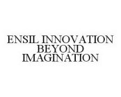 ENSIL INNOVATION BEYOND IMAGINATION