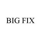 BIG FIX