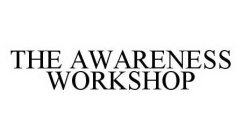 THE AWARENESS WORKSHOP