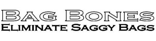 BAG BONES ELIMINATE SAGGY BAGS