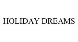 HOLIDAY DREAMS