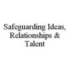 SAFEGUARDING IDEAS, RELATIONSHIPS & TALENT