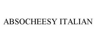 ABSOCHEESY ITALIAN