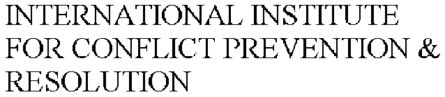 INTERNATIONAL INSTITUTE FOR CONFLICT PREVENTION & RESOLUTION