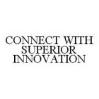 CONNECT WITH SUPERIOR INNOVATION