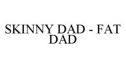 SKINNY DAD - FAT DAD