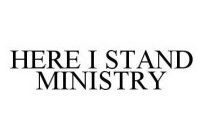 HERE I STAND MINISTRY