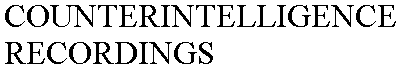 COUNTERINTELLIGENCE RECORDINGS