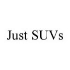 JUST SUVS