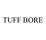 TUFF BORE