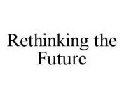 RETHINKING THE FUTURE