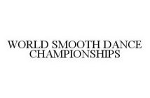 WORLD SMOOTH DANCE CHAMPIONSHIPS