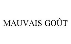 MAUVAIS GOÛT
