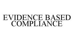 EVIDENCE BASED COMPLIANCE