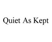 QUIET AS KEPT