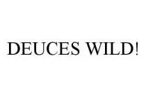 DEUCES WILD!