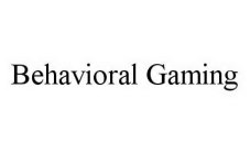 BEHAVIORAL GAMING