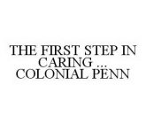 THE FIRST STEP IN CARING ... COLONIAL PENN