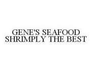 GENE'S SEAFOOD SHRIMPLY THE BEST