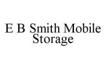 E B SMITH MOBILE STORAGE