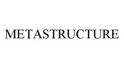 METASTRUCTURE