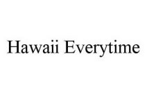 HAWAII EVERYTIME