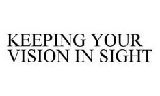 KEEPING YOUR VISION IN SIGHT