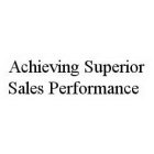 ACHIEVING SUPERIOR SALES PERFORMANCE