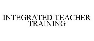 INTEGRATED TEACHER TRAINING