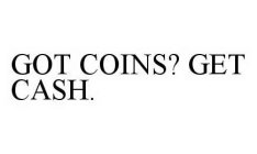 GOT COINS? GET CASH.